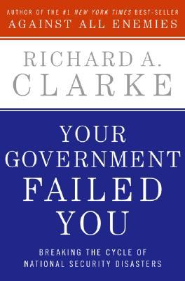 Download Your Government Failed You: Breaking the Cycle of National Security Disasters - Richard A. Clarke file in PDF