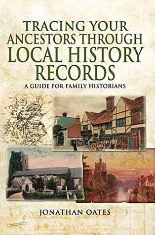 Read Tracing Your Ancestors Through Local History Records: A Guide for Family Historians - Jonathan Oates file in PDF