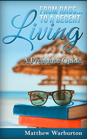 Read From Rags To A Decent Living: A Freelance Guide - Matthew Warburton file in ePub
