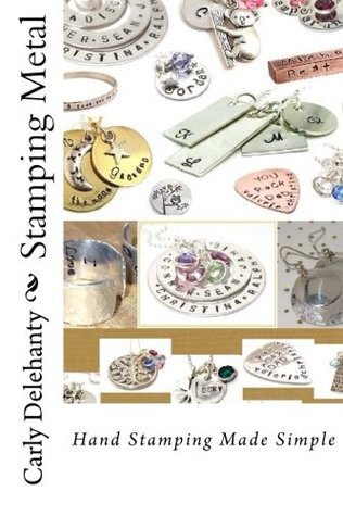 Read online Stamping Metal: Personalizing & Creating Special Gifts Through the Art of Hand Stamping - Carly Delehanty file in PDF