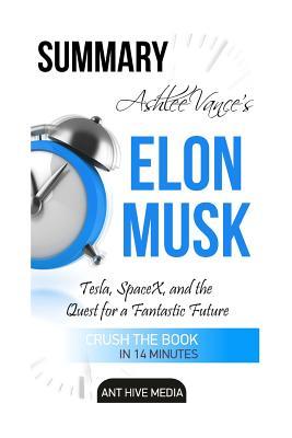 Read online Ashlee Vance's Elon Musk: Tesla, Spacex, and the Quest for a Fantastic Future Summary - Ant Hive Media | ePub