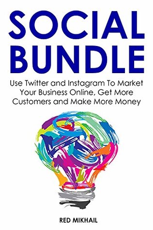 Download SOCIAL BUNDLE (2016): Use Twitter and Instagram To Market Your Business Online,Get More Customers and Make More Money - Red Mikhail file in ePub