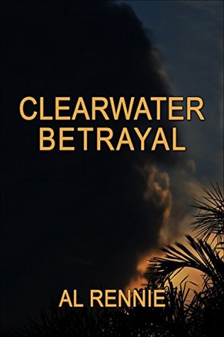 Read Clearwater Betrayal (Clearwater Series Book 30) - Al Rennie | PDF