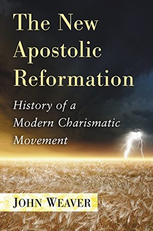 Read online The New Apostolic Reformation: History of a Modern Charismatic Movement - John Weaver | PDF