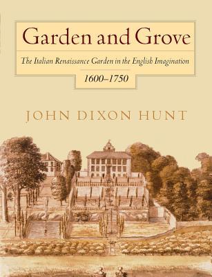 Download Garden and Grove: The Italian Renaissance Garden in the English Imagination, 1600-1750 - John Dixon Hunt file in ePub