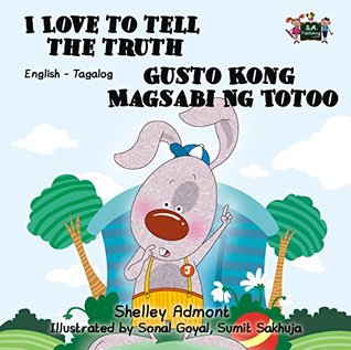Download I Love to Tell the Truth Gusto Kong Magsabi Ng Totoo (filipino children's books, english tagalog books,filipino kids books, tagalog childrens books) (English Tagalog Bilingual Collection) - Shelley Admont | ePub