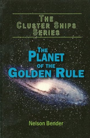 Download The Planet of the Golden Rule by Nelson Bender (The Cluster Ships Series Book 1) - Nelson Bender file in ePub