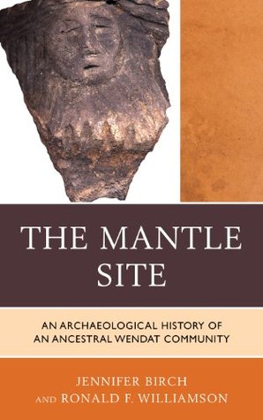 Download The Mantle Site: An Archaeological History of an Ancestral Wendat Community (Issues in Eastern Woodlands Archaeology) - Jennifer Birch | PDF