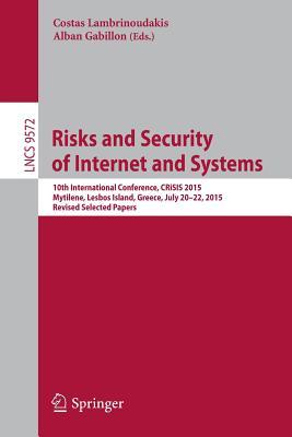 Read Risks and Security of Internet and Systems: 10th International Conference, Crisis 2015, Mytilene, Lesbos Island, Greece, July 20-22, 2015, Revised Selected Papers - Costas Lambrinoudakis | ePub