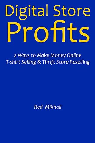 Download DIGITAL STORE PROFITS: 2 Ways to Make Money Online - T-shirt Selling & Thrift Store Reselling (2 in 1) - Red M. | ePub