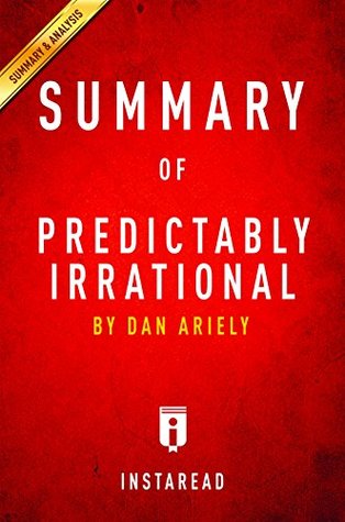 Read online Summary of Predictably Irrational: by Dan Ariely   Includes Analysis - Instaread Summaries file in PDF