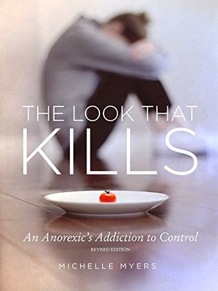 Read The Look That Kills: An Anorexic's Addiction to Control - Revised Edition - Michelle Myers | ePub