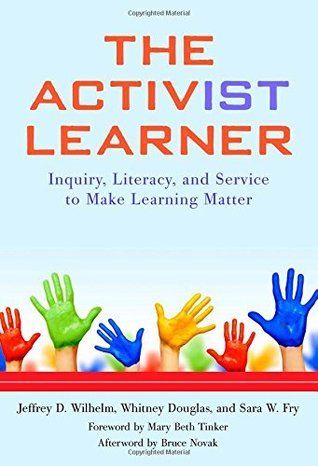 Download The Activist Learner: Inquiry, Literacy, and Service to Make Learning Matter - Jeffrey D. Wilhelm file in PDF