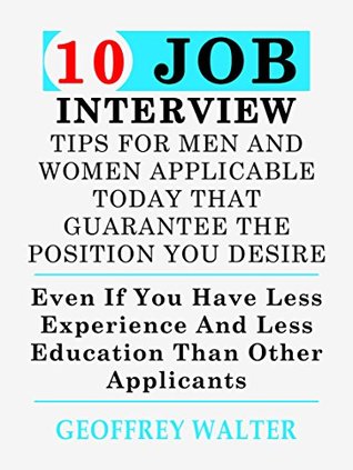 Download 10 Job Interview Tips For Men And Women Applicable Today To Land The Job Position You Desire - GEOFFREY WALTER | ePub