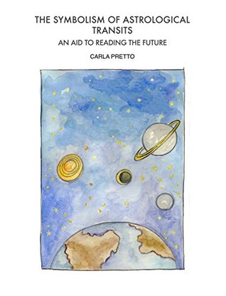 Read online The symbolism of astrological transits: An aid to reading the future - Carla Pretto | PDF