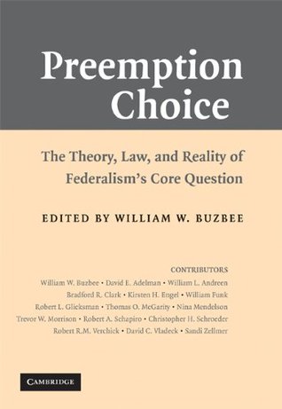 Download Preemption Choice: The Theory, Law, and Reality of Federalism's Core Question - William W. Buzbee | PDF