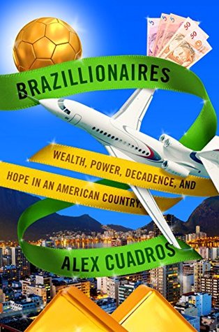 Read Brazillionaires: Wealth, Power, Decadence, and Hope in an American Country - Alex Cuadros | ePub