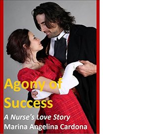 Download Agony of Success And the Joy of Contentment: A Nurse's Amazing Sacrifice for Her Patients - Marina Angelina Cardona | PDF