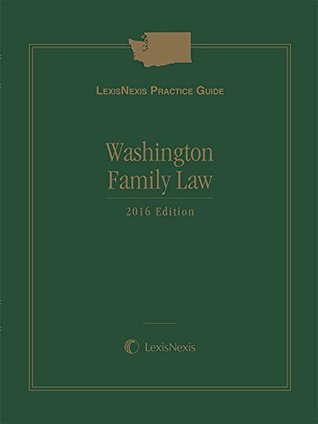 Read LexisNexis Practice Guide: Washington Family Law, 2016 Edition - Tara K. Richardson file in PDF