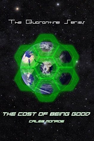 Read online The Cost of Being Good (The Quarantine Series Book 2) - Caleb Monroe | ePub