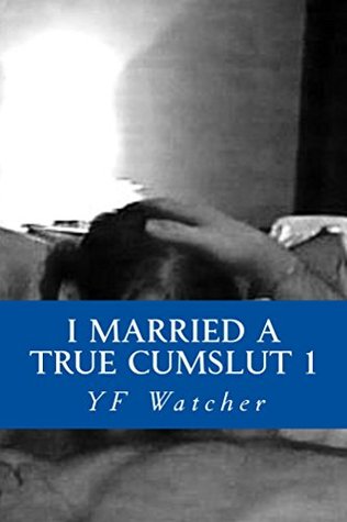 Read I married a TRUE cumslut 1 (I married TRUE cumslut 1) - YF Watcher file in PDF
