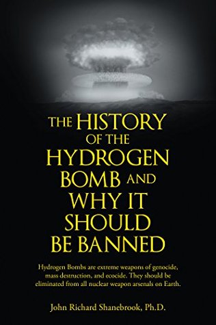 Read online The History of Hydrogen Bomb and Why It Should Be Banned. - John Richard Shanebrook | ePub
