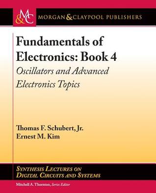 Read Fundamentals of Electronics: Book 4 Oscillators and Advanced Electronics Topics - Thomas F. Schubert Jr. file in PDF