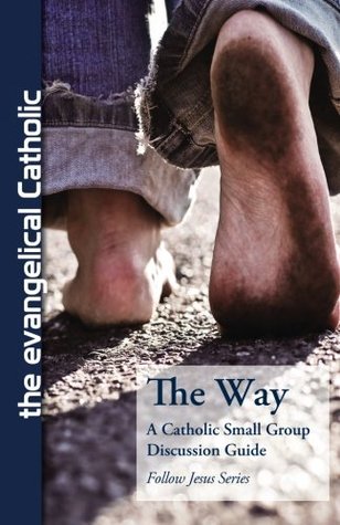 Read The Way: A Catholic Small Group Bible Discussion Guide - The Evangelical Catholic | PDF