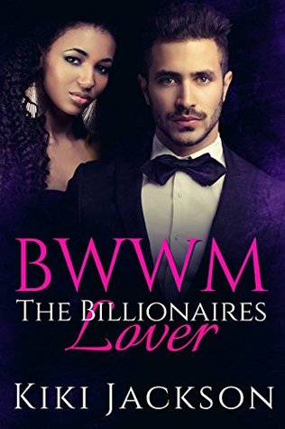 Read online BWWM (bwwm alpha male, interracial romance bwwm, african american romance): Billionaires Lover (happily ever after, baby for the billionaire, short stories) - Kiki Jackson | PDF