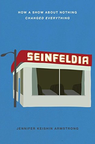 Read online Seinfeldia: How a Show About Nothing Changed Everything - Jennifer Keishin Armstrong file in PDF