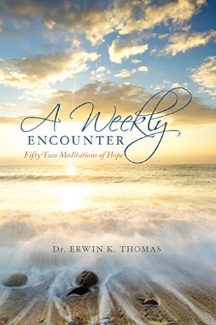 Download A Weekly Encounter: Fifty-Two Meditations of Hope: Fifty-Two Meditations of Hope - Erwin Thomas file in PDF