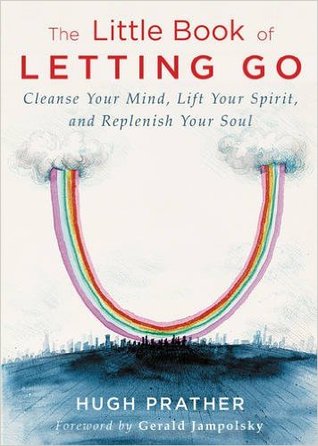 Read online The Little Book of Letting Go: Cleanse your Mind, Lift your Spirit, and Replenish your Soul - Hugh Prather file in ePub