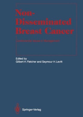 Read online Non-Disseminated Breast Cancer: Controversial Issues in Management (Medical Radiology / Radiation Oncology) - Gilbert H. Fletcher file in ePub