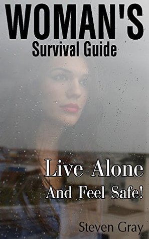Download Women's Survival Guide: Live Alone And Feel Safe!: (Best Strategies and Safety Tips for Women) (Survival Series) - Steven Gray file in ePub