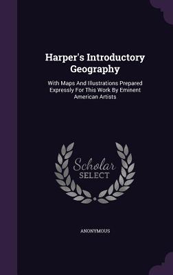 Read Harper's Introductory Geography: With Maps and Illustrations Prepared Expressly for This Work by Eminent American Artists - Anonymous | PDF