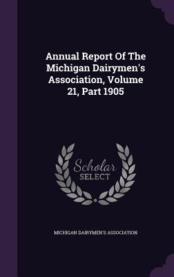 Read Annual Report of the Michigan Dairymen's Association, Volume 21, Part 1905 - Michigan Dairymen's Association | PDF