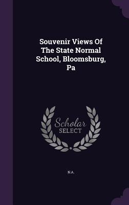Read Souvenir Views of the State Normal School, Bloomsburg, Pa - Bloomsburg State Normal School file in ePub