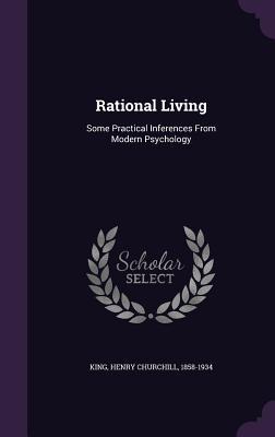 Read online Rational Living: Some Practical Inferences from Modern Psychology - Henry Churchill King file in PDF
