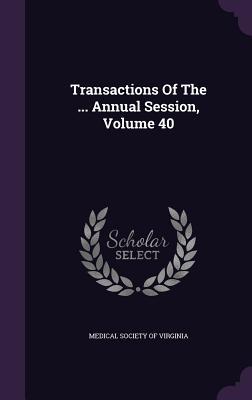 Read online Transactions of the  Annual Session, Volume 40 - Medical Society of Virginia file in ePub