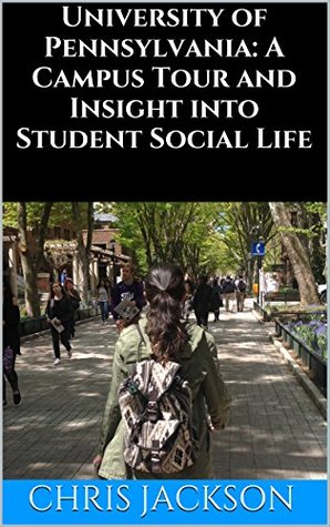 Download University of Pennsylvania: A Campus Tour and Insight into Student Social Life: Penn Social Life, Housing, Dining, Partying, and Campus Photos - Chris Jackson file in PDF