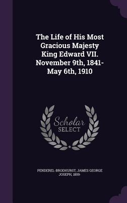 Read online The Life of His Most Gracious Majesty King Edward VII. November 9th, 1841-May 6th, 1910 - James George Joseph Penderel-Brodhurst | ePub