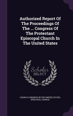 Read online Authorized Report of the Proceedings of the  Congress of the Protestant Episcopal Church in the United States - Episcopal Church | PDF
