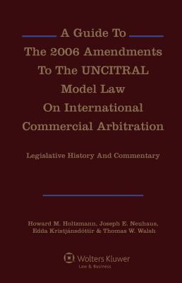 Download A Guide to the 2006 Amendments to the Uncitral Model Law on International Commercial Arbitration: Legislative History and Commentary: Legislative History and Commentary - Howard M. Holtzmann file in PDF