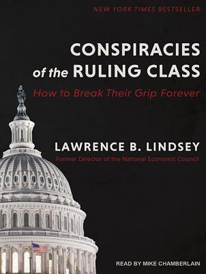 Download Conspiracies of the Ruling Class: How to Break Their Grip Forever - Lawrence Lindsey file in PDF