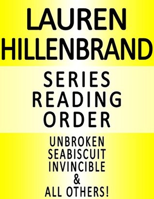 Read online LAUREN HILLENBRAND - SERIES READING ORDER (SERIES LIST) - IN ORDER: UNBROKEN: A WORLD WAR II STORY OF SURVIVAL, RESILIENCE AND REDEMPTION, SEABISCUIT, INVINCIBLE, & ALL OTHERS! - BOOK CITY | PDF