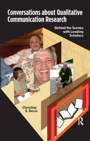 Read Conversations about Qualitative Communication Research: Behind the Scenes with Leading Scholars - Christine S. Davis file in PDF