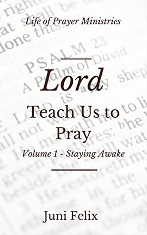 Read online Lord Teach Us To Pray: Creating Your Life of Prayer - Juni Felix file in ePub