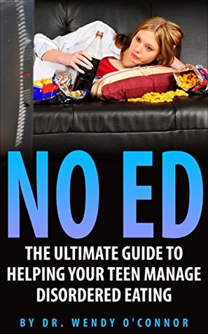 Read NO ED: The Ultimate Guide To Helping Your Teen Manage Disordered Eating - Wendy O'Connor file in PDF