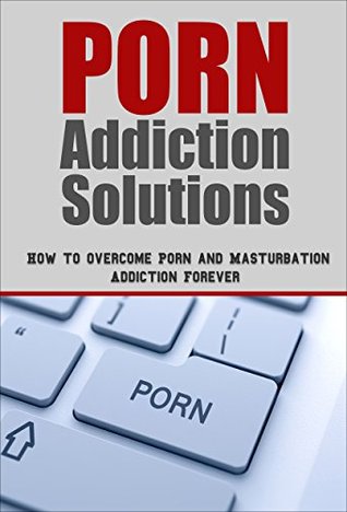 Read online Porn Addiction Solutions: How to Overcome Porn and Masturbation Addiction Forever - John Specter file in PDF