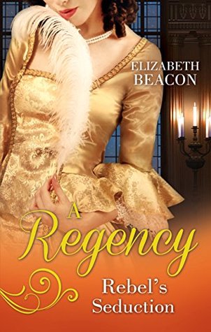 Read online A Regency Rebel's Seduction: A Most Unladylike Adventure / The Rake of Hollowhurst Castle (Mills & Boon M&B) - Elizabeth Beacon | PDF
